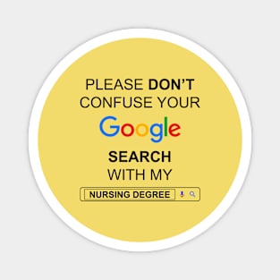 Please Do Not Confuse Your Google Search with My Nursing Degree Funny Nurse Quotes Magnet